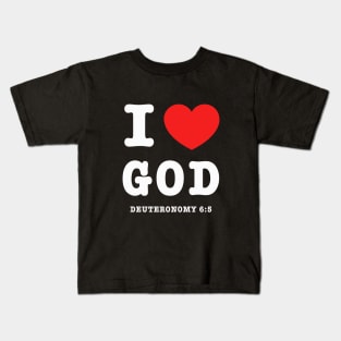 I love God from Deuteronomy 6:5, white text Kids T-Shirt